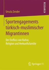 Cover image for Sportengagements Turkisch-Muslimischer Migrantinnen: Der Einfluss Von Kultur, Religion Und Herkunftsfamilie
