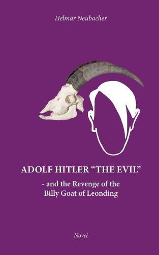 Cover image for Adolf Hitler The Evil: and the Revenge of the Billy Goat of Leonding