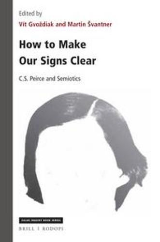 Cover image for How to Make Our Signs Clear: C. S. Peirce and Semiotics