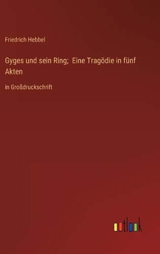 Cover image for Gyges und sein Ring; Eine Tragoedie in fuenf Akten