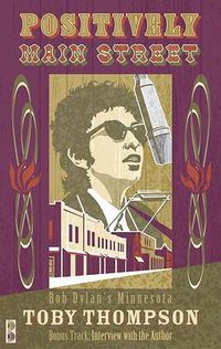 Cover image for Positively Main Street: Bob Dylan's Minnesota