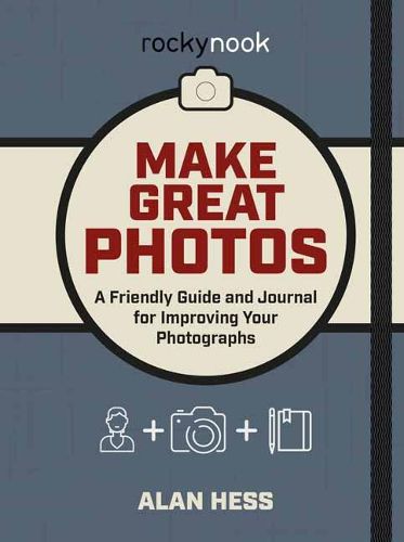 Make Great Photos: A Friendly Guide and Journal for Improving Your Photographs