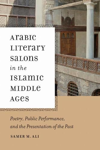 Cover image for Arabic Literary Salons in the Islamic Middle Ages: Poetry, Public Performance, and the Presentation of the Past