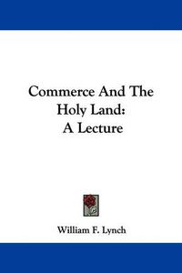 Cover image for Commerce and the Holy Land: A Lecture