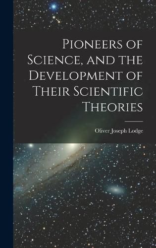 Cover image for Pioneers of Science, and the Development of Their Scientific Theories