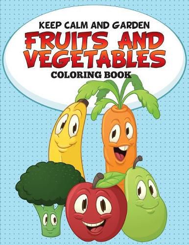 Cover image for Keep Calm and Garden: Fruits and Vegetables Coloring Book