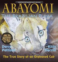 Cover image for Abayomi, the Brazilian Puma: The True Story of an Orphaned Cub