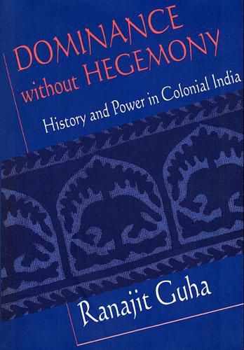 Cover image for Dominance without Hegemony: History and Power in Colonial India