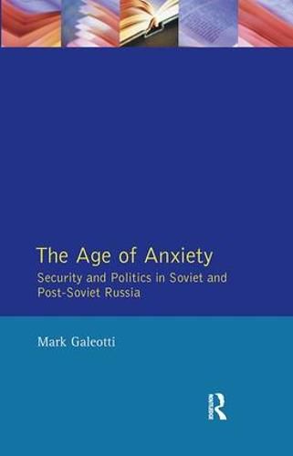 The Age of Anxiety: Security and Politics in Soviet and Post-Soviet Russia