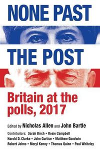 Cover image for None Past the Post: Britain at the Polls, 2017