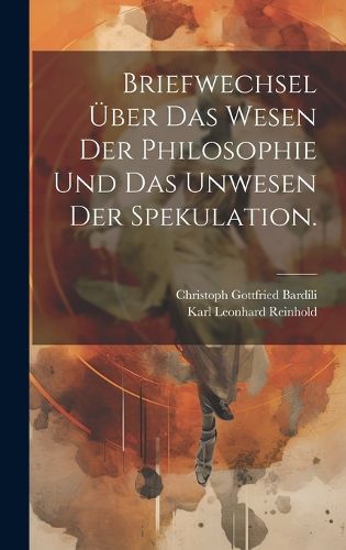 Cover image for Briefwechsel ueber das Wesen der Philosophie und das Unwesen der Spekulation.