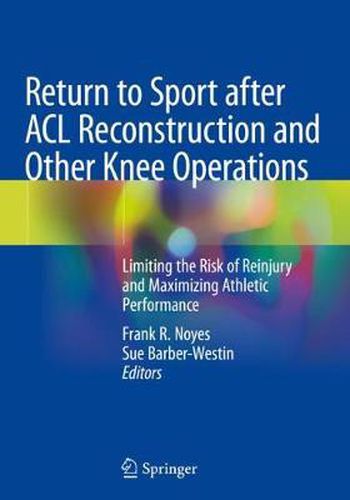 Cover image for Return to Sport after ACL Reconstruction and Other Knee Operations: Limiting the Risk of Reinjury and Maximizing Athletic Performance