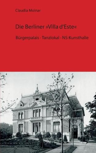 Cover image for Die Berliner Villa d'Este: Burgerpalais - Tanzlokal - NS-Kunsthalle