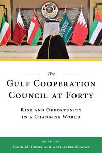Cover image for The Gulf Cooperation Council at Forty: Risk and Opportunity in a Changing World