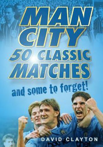Cover image for Man City: 50 Classic Matches... and Some to Forget!