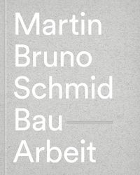 Cover image for Martin Bruno Schmid: Construction-Works