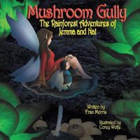 Cover image for Mushroom Gully: The Rainforest Adventures of Jemma and Nat