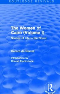 Cover image for The Women of Cairo: Volume I (Routledge Revivals): Scenes of Life in the Orient