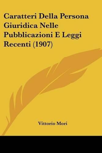 Cover image for Caratteri Della Persona Giuridica Nelle Pubblicazioni E Leggi Recenti (1907)