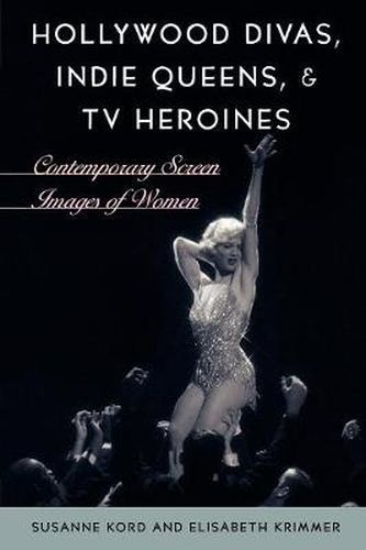 Cover image for Hollywood Divas, Indie Queens, and TV Heroines: Contemporary Screen Images of Women