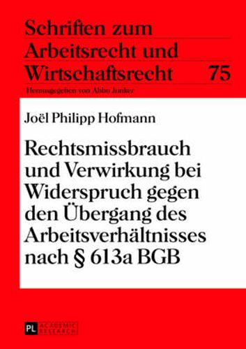 Cover image for Rechtsmissbrauch Und Verwirkung Bei Widerspruch Gegen Den Uebergang Des Arbeitsverhaeltnisses Nach  613a Bgb