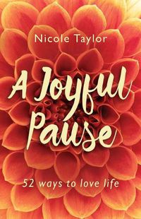 Cover image for A Joyful Pause: 52 Ways to Love Life