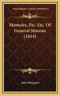 Cover image for Memoirs, Etc. Etc. of General Moreau (1814)