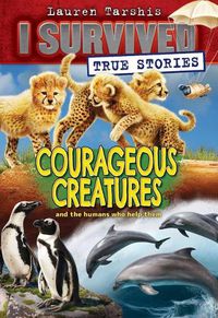 Cover image for Courageous Creatures (I Survived True Stories #4): Volume 4