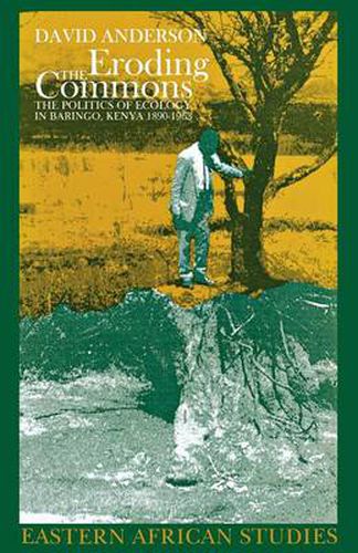 Cover image for Eroding the Commons: The Politics of Ecology in Baringo, Kenya 1890s-1963