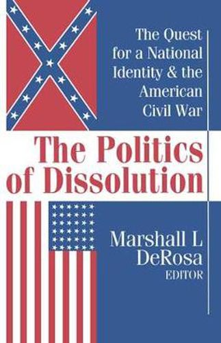 Cover image for The Politics of Dissolution: Quest for a National Identity and the American Civil War