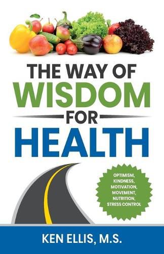 Cover image for The Way of Wisdom for Health: Optimism, Kindness, Motivation, Movement, Nutrition, Stress Control and 17 Wise Ways to Outsmart Diabetes on a Daily Basis