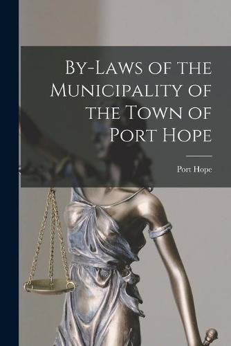 Cover image for By-laws of the Municipality of the Town of Port Hope [microform]