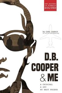 Cover image for D.B. Cooper & Me: A Criminal, A Spy, My Best Friend