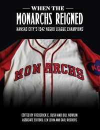 Cover image for When the Monarchs Reigned: Kansas City's 1942 Negro League Champions