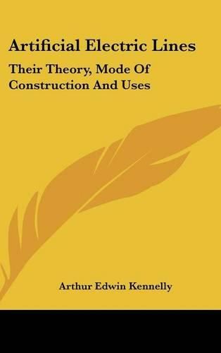 Cover image for Artificial Electric Lines: Their Theory, Mode of Construction and Uses