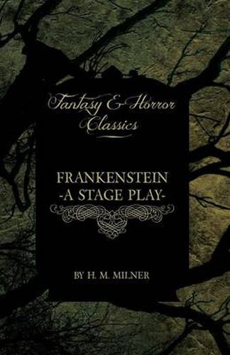 Cover image for Frankenstein - Or, The Man and the Monster - A Stage Play (Fantasy and Horror Classics)