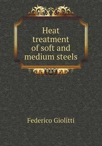 Cover image for Heat treatment of soft and medium steels