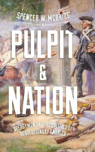 Cover image for Pulpit and Nation: Clergymen and the Politics of Revolutionary America