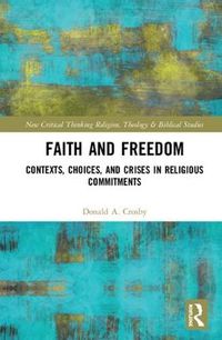 Cover image for Faith and Freedom: Contexts, Choices, and Crises in Religious Commitments