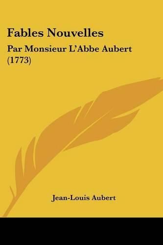 Cover image for Fables Nouvelles: Par Monsieur L'Abbe Aubert (1773)