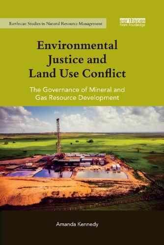 Cover image for Environmental Justice and Land Use Conflict: The governance of mineral and gas resource development