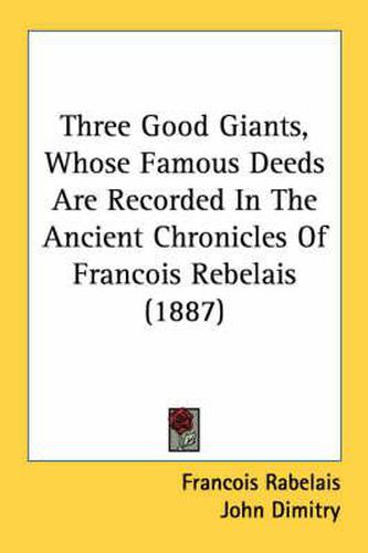 Three Good Giants, Whose Famous Deeds Are Recorded in the Ancient Chronicles of Francois Rebelais (1887)