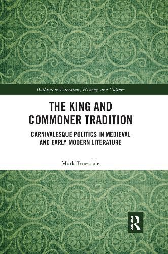 Cover image for The King and Commoner Tradition: Carnivalesque Politics in Medieval and Early Modern Literature