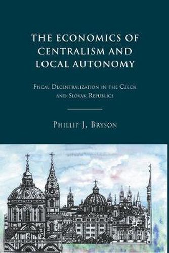 Cover image for The Economics of Centralism and Local Autonomy: Fiscal Decentralization in the Czech and Slovak Republics