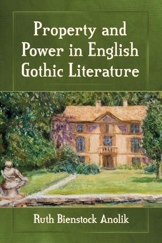 Property and Power in English Gothic Literature