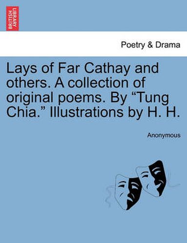 Cover image for Lays of Far Cathay and Others. a Collection of Original Poems. by  Tung Chia.  Illustrations by H. H.