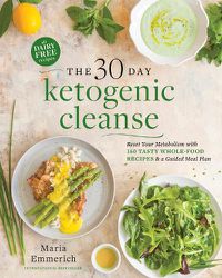 Cover image for The 30-day Ketogenic Cleanse: Nutritious Low-Carb, High-Fat Paleo Meals to Heal Your Body