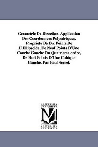 Cover image for Geometrie de Direction. Application Des Coordonnees Polyedriques. Propriete de Dix Points de L'Ellipsoide, de Neuf Points D'Une Courbe Gauche Du Quatr