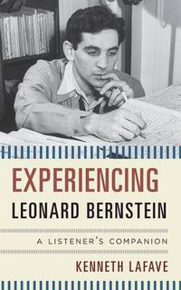 Cover image for Experiencing Leonard Bernstein: A Listener's Companion