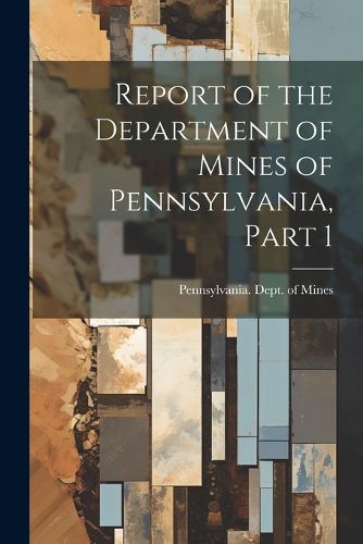 Cover image for Report of the Department of Mines of Pennsylvania, Part 1